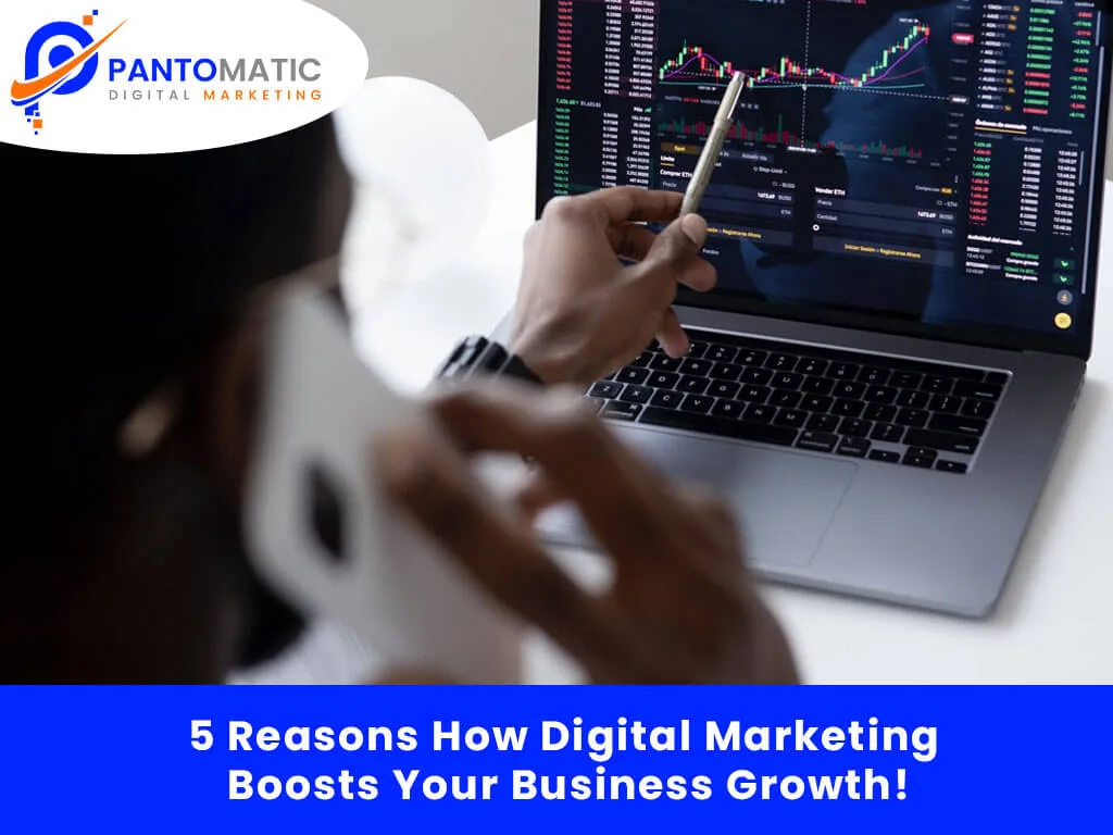 5 Reasons How Digital Marketing Can Help Your Business Grow Exponentially!